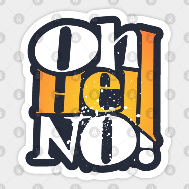 Oh Hell no ! Sticker by O1P_OnlyOnePlace